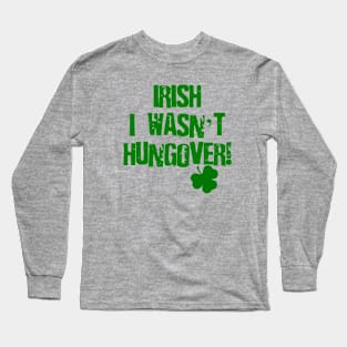 Irish I Wasn't Hungover Long Sleeve T-Shirt